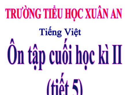 Bài giảng Tiếng Việt Lớp 4 - Tuần 35: Ôn tập cuối học kì II (Tiết 5) - Đinh Thị Thanh Hòa Bài giảng Tiếng Việt Lớp 4 - Tuần 35: Ôn tập cuối học kì II (Tiết 5) - Đinh Thị Thanh Hòa