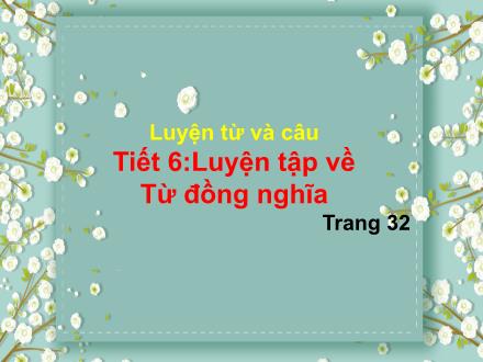 Bài giảng Tiếng Việt Lớp 5 (Luyện từ và câu) - Tuần 3. Tiết 6: Luyện tập về Từ đồng nghĩa - Lê Thị Lam