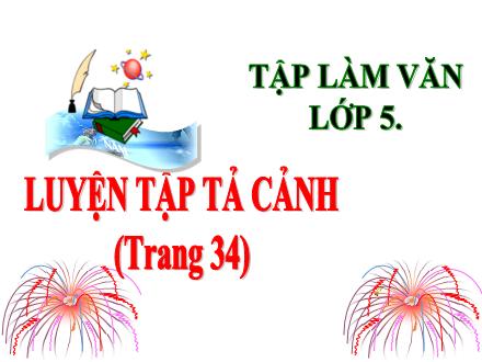 Bài giảng Tiếng Việt Lớp 5 (Tập làm văn) - Tuần 3: Luyện tập tả cảnh trang 34 - Lê Thị Lam