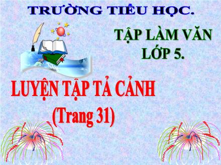 Bài giảng Tiếng Việt Lớp 5 (Tập làm văn) - Tuần 3: Luyện tập tả cảnh trang 31 - Lê Thị Lam