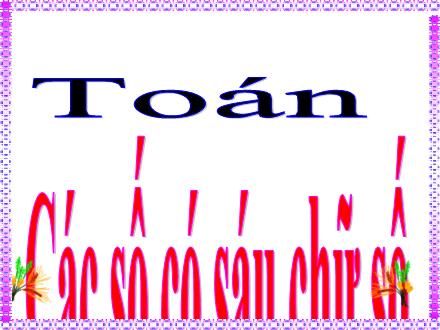 Bài giảng Toán Lớp 4 - Các số có sáu chữ số - Vũ Thị Quỳnh