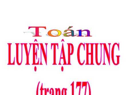 Bài giảng Toán Lớp 4 - Luyện tập chung trang 177 - Nguyễn Thị Như Quỳnh