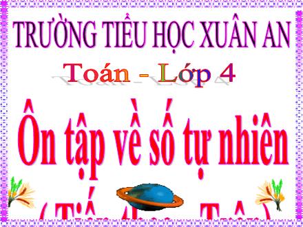 Bài giảng Toán Lớp 4 - Ôn tập về số tự nhiên (Tiếp theo) - Lưu Thị Lệ