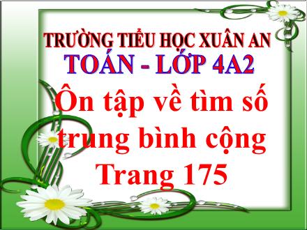 Bài giảng Toán Lớp 4 - Ôn tập về tìm số trung bình cộng - Đinh Thị Thanh Hòa