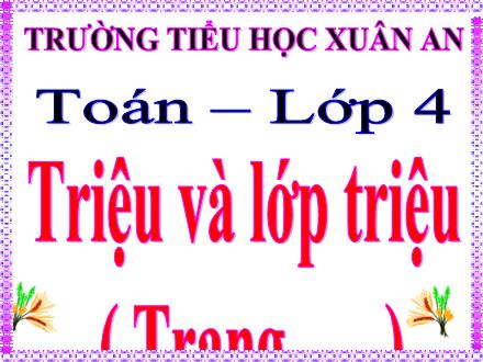 Bài giảng Toán Lớp 4 - Triệu và lớp triệu - Vũ Thị Quỳnh