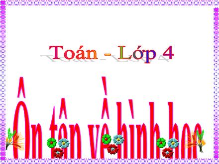 Bài giảng Toán Lớp 4 - Tuần 34: Ôn tập hình học - Lê Thị Lam Bài giảng Toán Lớp 4 - Tuần 34: Ôn tập hình học - Lê Thị Lam