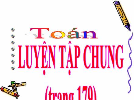 Bài giảng Toán Lớp 4 - Tuần 35: Luyện tập chung trang 179 - Lê Thị Lam