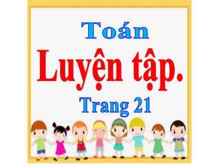Bài giảng Toán Lớp 5 - Luyện tập chung trang 21 - Lê Thị Lam