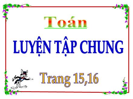 Bài giảng Toán Lớp 5 - Tiết 13: Luyện tập chung trang 15, 16 - Lê Thị Lam Bài giảng Toán Lớp 5 - Tiết 13: Luyện tập chung trang 15, 16 - Lê Thị Lam