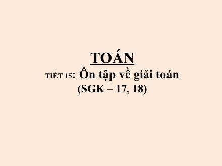 Bài giảng Toán Lớp 5 - Tiết 15: Ôn tập về giải toán trang 17, 18 - Lê Thị Lam